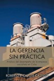 La Gerencia Sin Practica: Analisis Del Desempeno De La Empresa Socialista En Cuba 2013 9781463359041 Front Cover