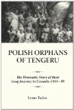 Polish Orphans of Tengeru The Dramatic Story of Their Long Journey to Canada 1941-49 2009 9781554880041 Front Cover