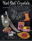 Hot Dot Crystals Add Swarovski Hot Fix Crystals or Rhinestones to Dress up Anything 2007 9781574213041 Front Cover