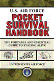 U. S. Air Force Pocket Survival Handbook The Portable and Essential Guide to Staying Alive 2012 9781620871041 Front Cover