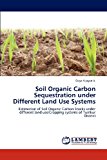 Soil Organic Carbon Sequestration under Different Land Use Systems 2012 9783659170041 Front Cover