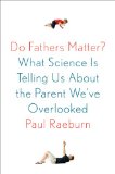 Do Fathers Matter? What Science Is Telling Us about the Parent We've Overlooked  9780374141042 Front Cover