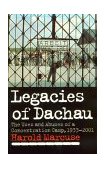 Legacies of Dachau The Uses and Abuses of a Concentration Camp, 1933-2001 cover art