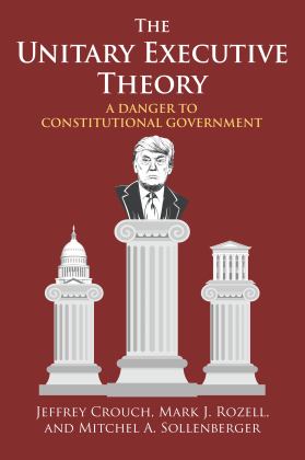 Unitary Executive Theory A Danger to Constitutional Government  9780700630042 Front Cover
