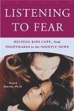 Listening to Fear Helping Kids Cope, from Nightmares to the Nightly News 2005 9780805076042 Front Cover