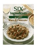 Six Ingredients or Less Pasta and Casseroles 2010 9780942878042 Front Cover