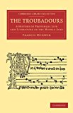 Troubadours A History of Provenï¿½al Life and Literature in the Middle Ages 2013 9781108060042 Front Cover