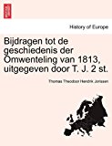 Bijdragen Tot de Geschiedenis der Omwenteling Van 1813, Uitgegeven Door T J 2 St 2011 9781241464042 Front Cover