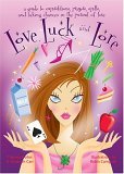Love, Luck, and Lore A Guide to Superstitions, Prayers, Spells, and Taking Chances in Pursuit of Love 2006 9781573242042 Front Cover