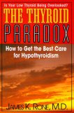 Thyroid Paradox How to Get the Best Care for Hypothyroidism 2007 9781591202042 Front Cover