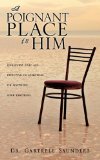 Poignant Place in Him 2010 9781609576042 Front Cover