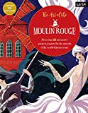 Art of the Moulin Rouge More Than 25 Interactive Projects Inspired by the Artwork of the World-Famous Venue  9781633223042 Front Cover