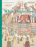 What Degas Saw  9781633450042 Front Cover