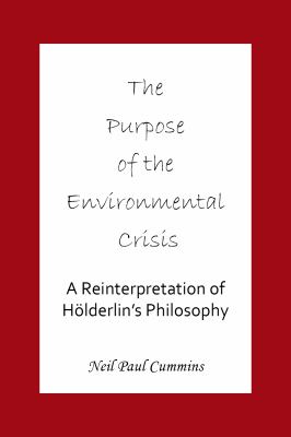 Purpose of the Environmental Crisis A Reinterpretation of Holderlin's Philosophy 2011 9781907962042 Front Cover