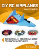DIY RC Airplanes from Scratch The Brooklyn Aerodrome Bible for Hacking the Skies 2013 9780071810043 Front Cover