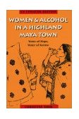 Women and Alcohol in a Highland Maya Town Water of Hope, Water of Sorrow cover art