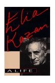 Elia Kazan A Life