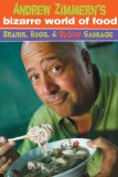 Andrew Zimmern's Bizarre World of Food: Brains, Bugs, and Blood Sausage 2012 9780385740043 Front Cover