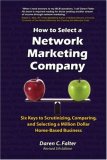 How to Select a Network Marketing Company Six Keys to Scrutinizing, Comparing, and Selecting a Million-Dollar Home-Based Business 2007 9780595422043 Front Cover