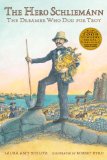 Hero Schliemann The Dreamer Who Dug for Troy 1st 2013 9780763665043 Front Cover
