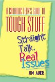 Catholic Teen's Guide to Tough Stuff Straight Talk, Real Issues Art of Choosing Well 2004 9780764811043 Front Cover