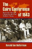 Cairo Conference Of 1943 Roosevelt, Churchill, Chiang Kai-Shek and Madame Chiang  9780786448043 Front Cover