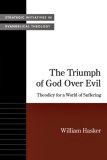 Triumph of God over Evil Theodicy for a World of Suffering