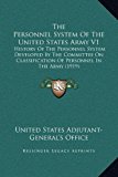 Personnel System of the United States Army V1 History of the Personnel System Developed by the Committee on Classification of Personnel in the Ar 2010 9781169370043 Front Cover