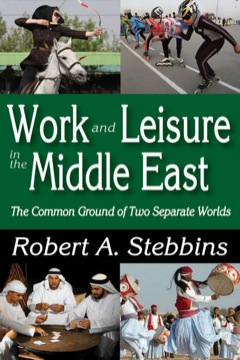 Work and Leisure in the Middle East The Common Ground of Two Separate Worlds 2013 9781412849043 Front Cover