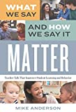 What We Say and How We Say It Matter Teacher Talk That Improves Student Learning and Behavior  9781416627043 Front Cover