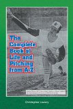 Complete Book of Life and Pitching from A-Z 2008 9781436344043 Front Cover