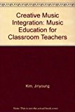 Creative Music Integration Music Education for Classroom Teachers cover art