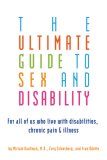 Ultimate Guide to Sex and Disability For All of Us Who Live with Disabilities, Chronic Pain, and Illness cover art