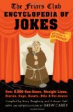 Friars Club Encyclopedia of Jokes Revised and Updated! over 2,000 One-Liners, Straight Lines, Stories, Gags, Roasts, Ribs, and Put-Downs 2009 9781579128043 Front Cover
