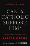 Can a Catholic Support Him? Asking the Big Questions about Barack Obama 2008 9781590202043 Front Cover