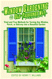 Window Gardening the Old-Fashioned Way Tried and True Methods for Turning Any Window, Porch,or Balcony into a Beautiful Garden 2012 9781616087043 Front Cover
