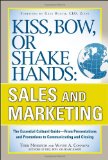 Kiss, Bow, or Shake Hands, Sales and Marketing: the Essential Cultural Guide--From Presentations and Promotions to Communicating and Closing  cover art