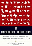 51 Imperfect Solutions States and the Making of American Constitutional Law  9780190866044 Front Cover