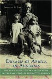 Dreams of Africa in Alabama The Slave Ship Clotilda and the Story of the Last Africans Brought to America  9780195311044 Front Cover