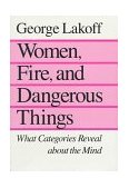 Women, Fire, and Dangerous Things What Categories Reveal about the Mind cover art