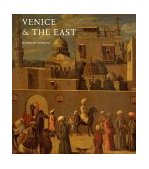 Venice and the East The Impact of the Islamic World on Venetian Architecture, 1100-1500 2000 9780300085044 Front Cover