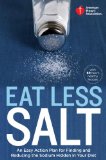 American Heart Association Eat Less Salt An Easy Action Plan for Finding and Reducing the Sodium Hidden in Your Diet 2013 9780307888044 Front Cover