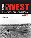 Shaped by the West: A History of North America to 1877  9780520290044 Front Cover