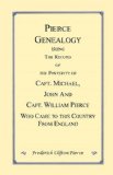 Pierce Genealogy Being the Record of the Posterity of Capt. Michael, John and Capt. William Pierce, Who Came to This Country from England 2002 9780788421044 Front Cover