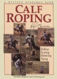 Calf Roping The World Champion's Guide for Winning Runs 2002 9780911647044 Front Cover