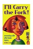 I'll Carry the Fork! Recovering a Life after Brain Injury  9780933670044 Front Cover