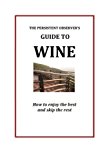 Persistent Observer's Guide to Wine How to Enjoy the Best and Skip the Rest 2013 9780985840044 Front Cover