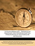 Sitzungsberichte - Bayerische Akademie der Wissenschaften, Philosophisch-Historische Abteilung 2011 9781172805044 Front Cover