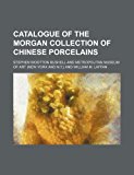 Catalogue of the Morgan Collection of Chinese Porcelains 2012 9781231263044 Front Cover