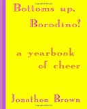 Bottoms up, Borodino! A YearBook of Cheer 2013 9781494303044 Front Cover